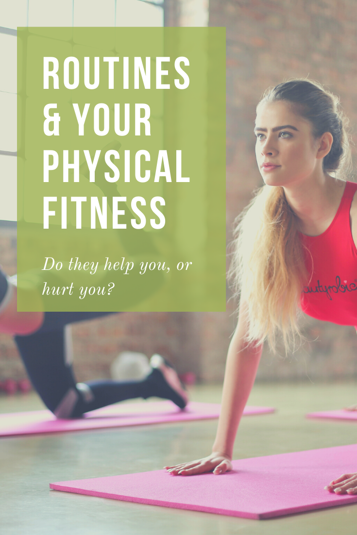 Routines & Your Physical Fitness: Do They Help You or Hurt You?