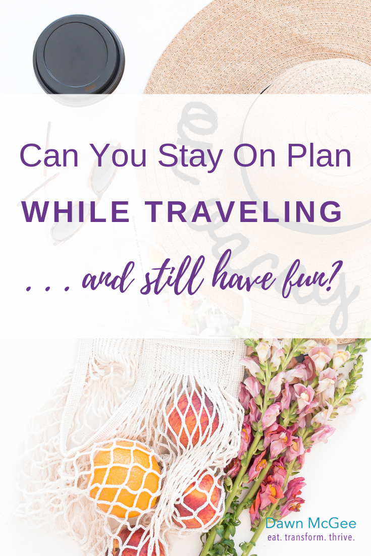 Can You Stay On Plan While Traveling and Still Have Fun?
