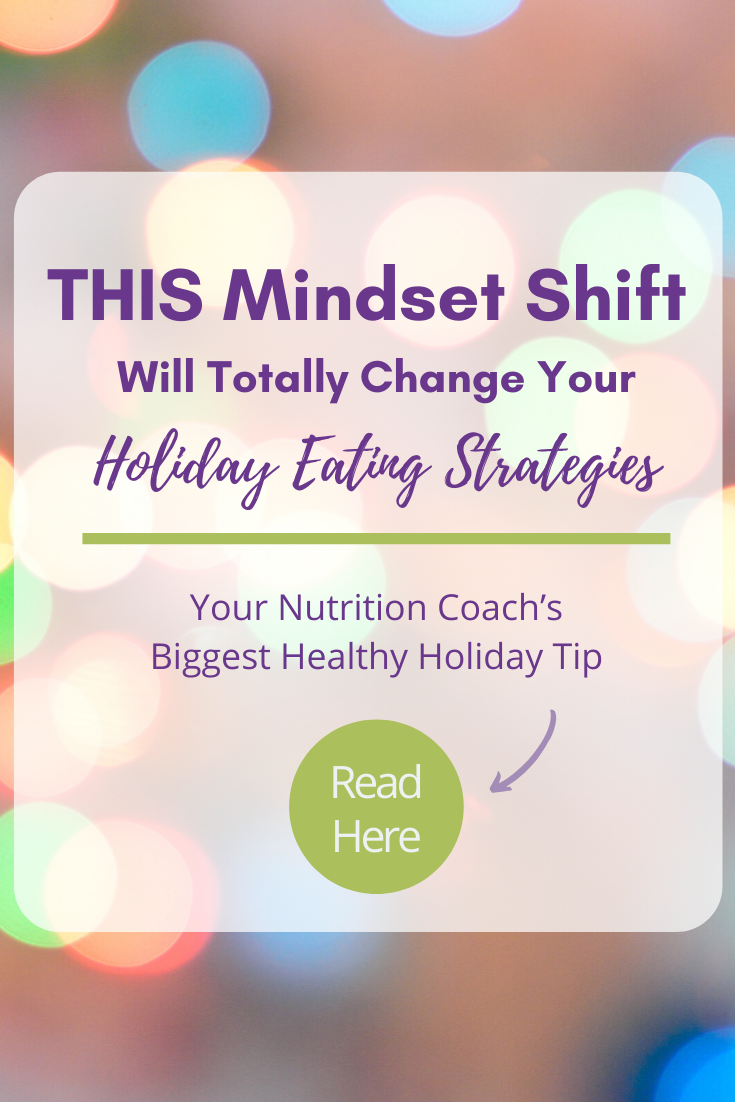 THIS Mindset Shift Will Totally Change Your Holiday Eating Strategies