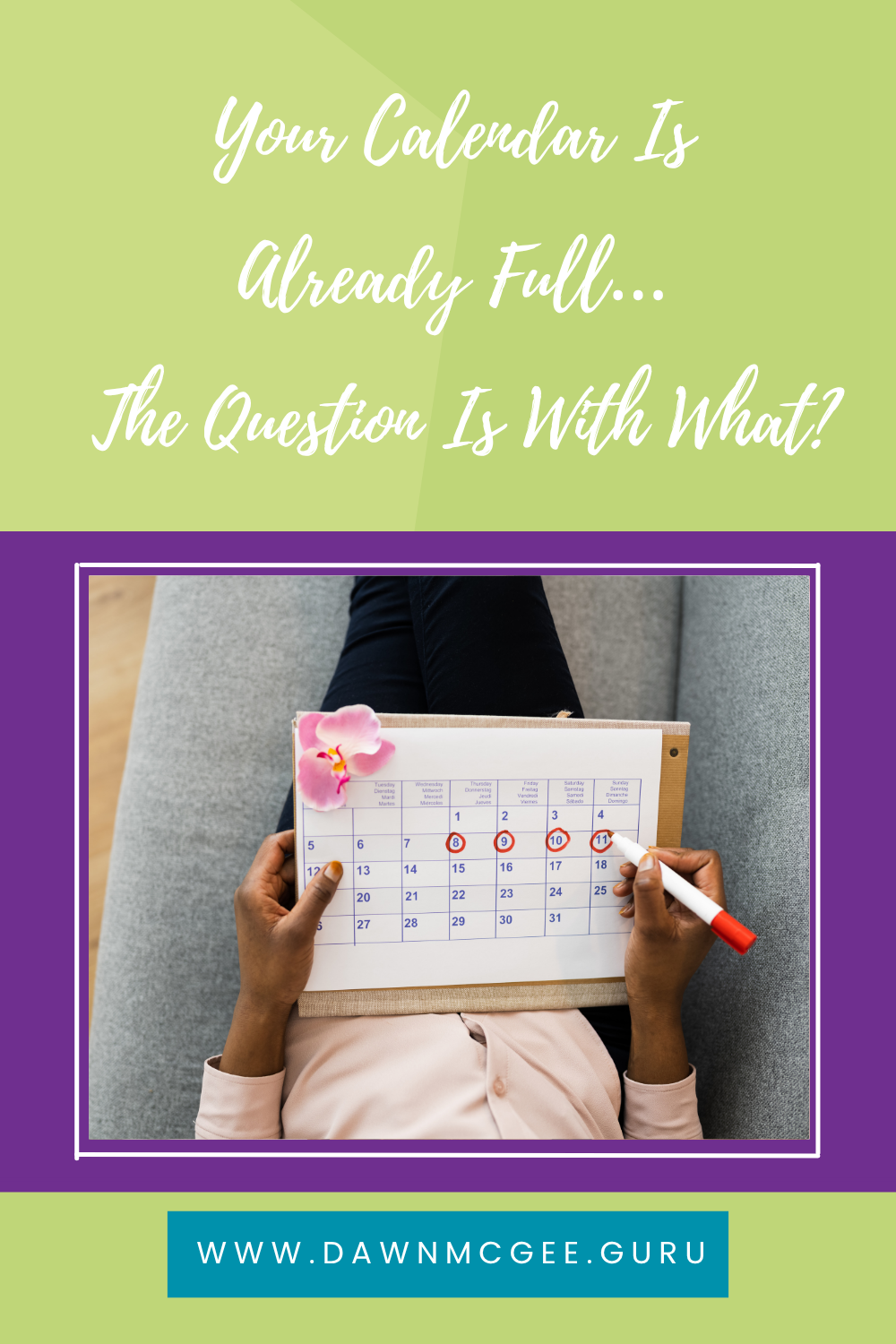 Your Calendar Is Already Full… The Question Is With What?