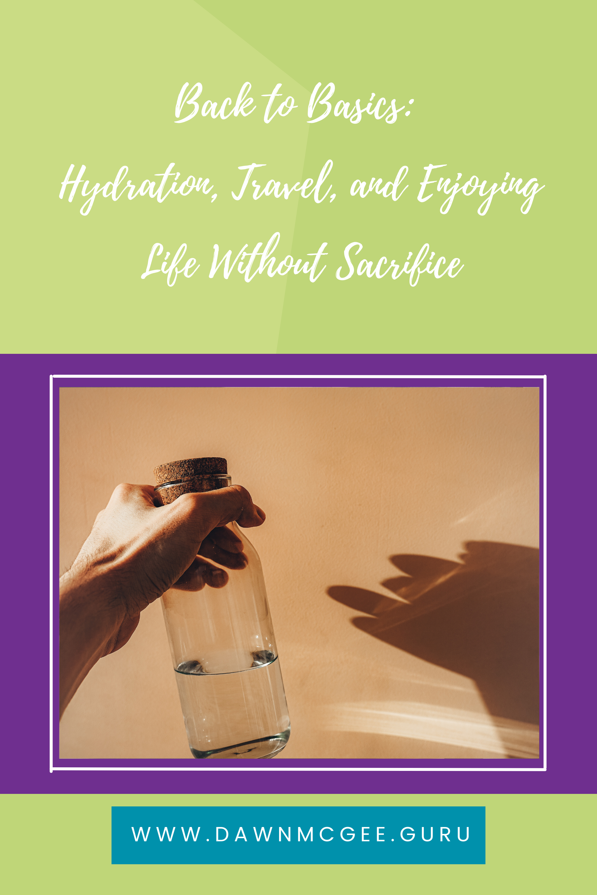 Hydration, Travel, and Enjoying Life Without Sacrifice