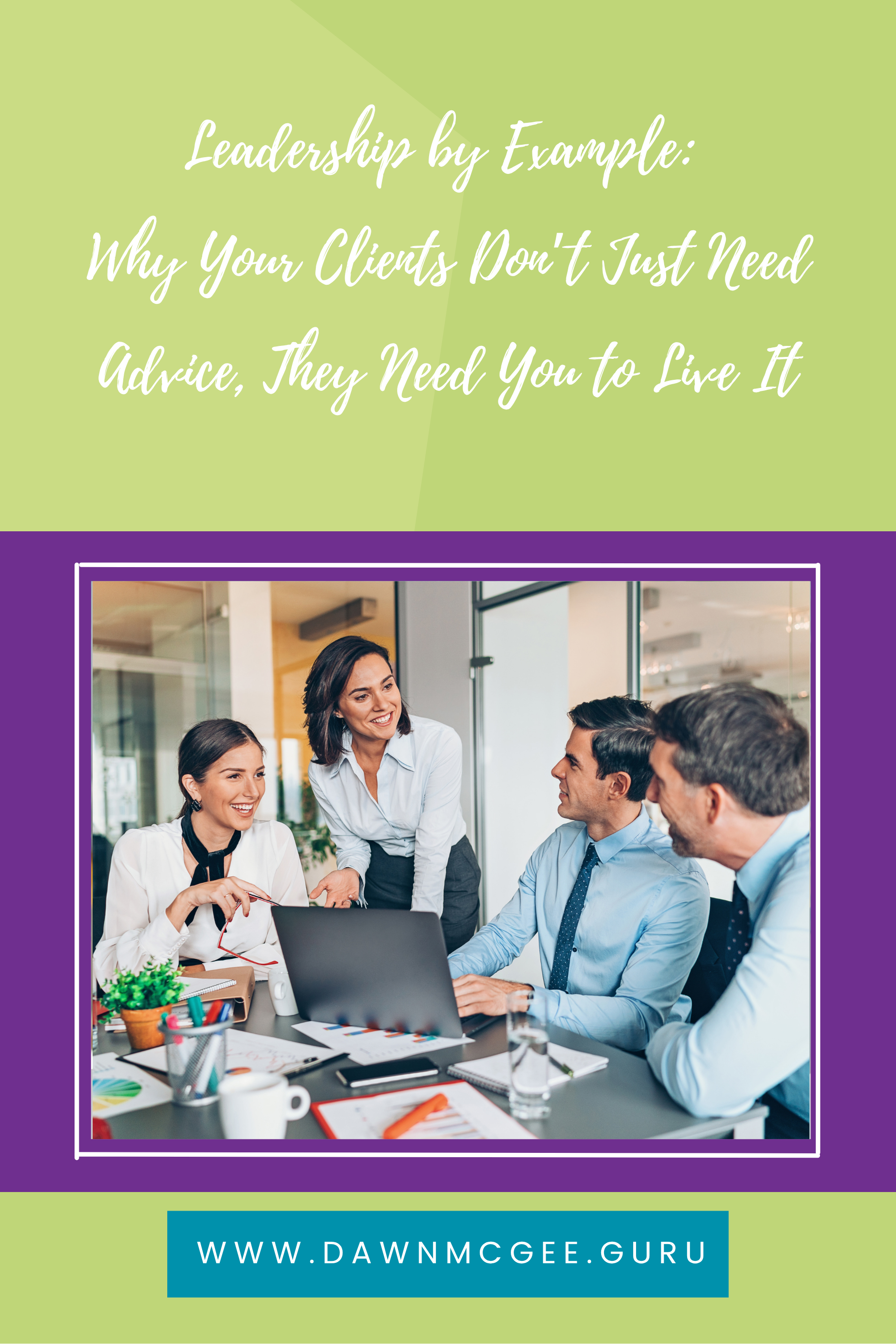 Leadership by Example: Why Your Clients Don’t Just Need Advice, They Need You to Live It