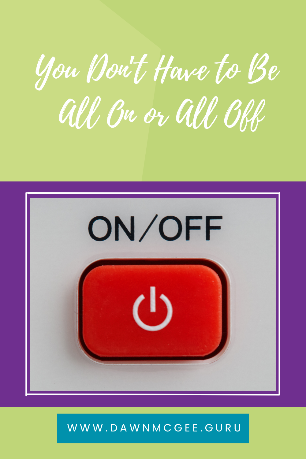 You Don&rsquo;t Have to Be All On or All Off