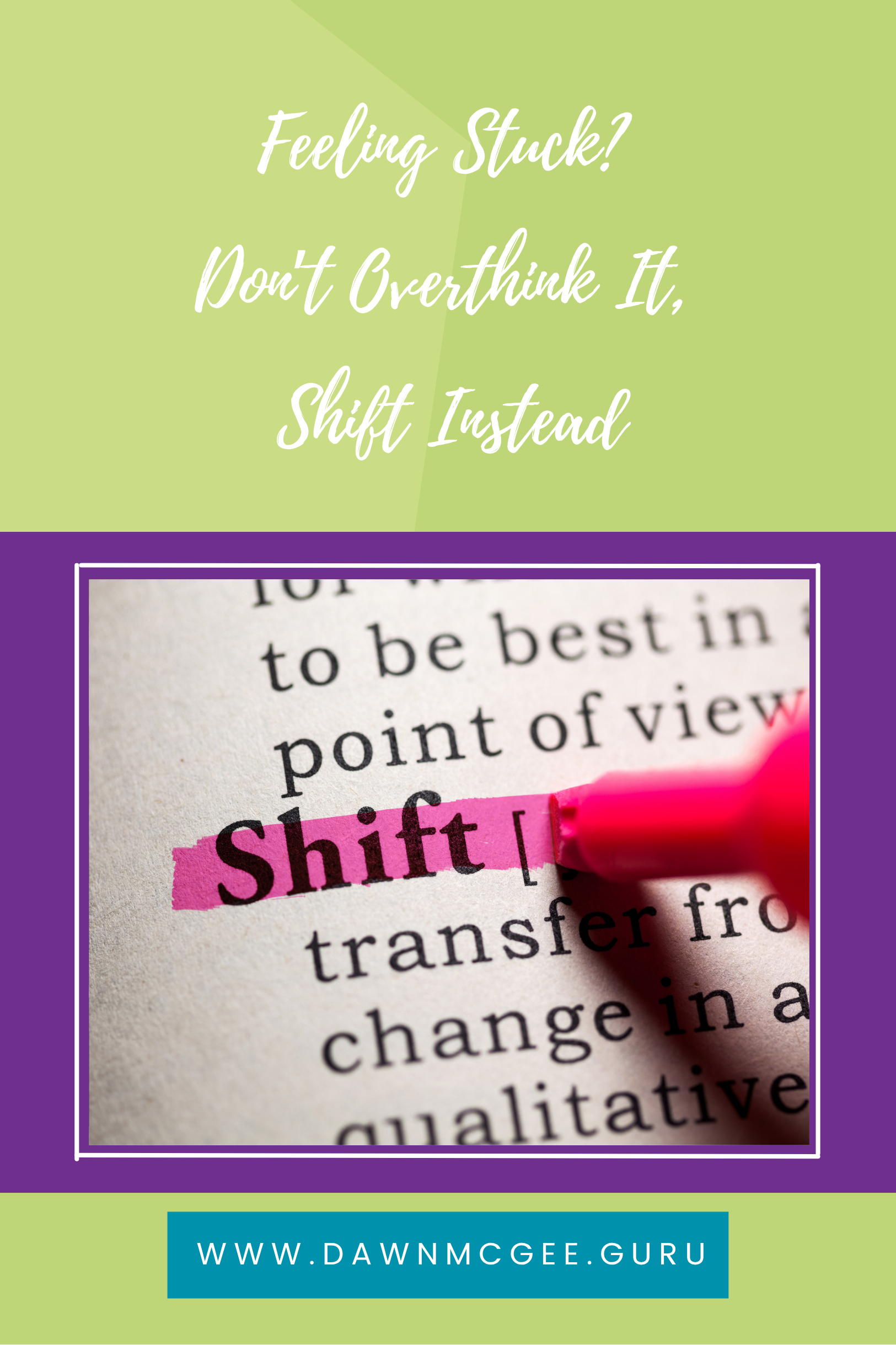 Feeling Stuck? Don&rsquo;t Overthink It, Shift Instead