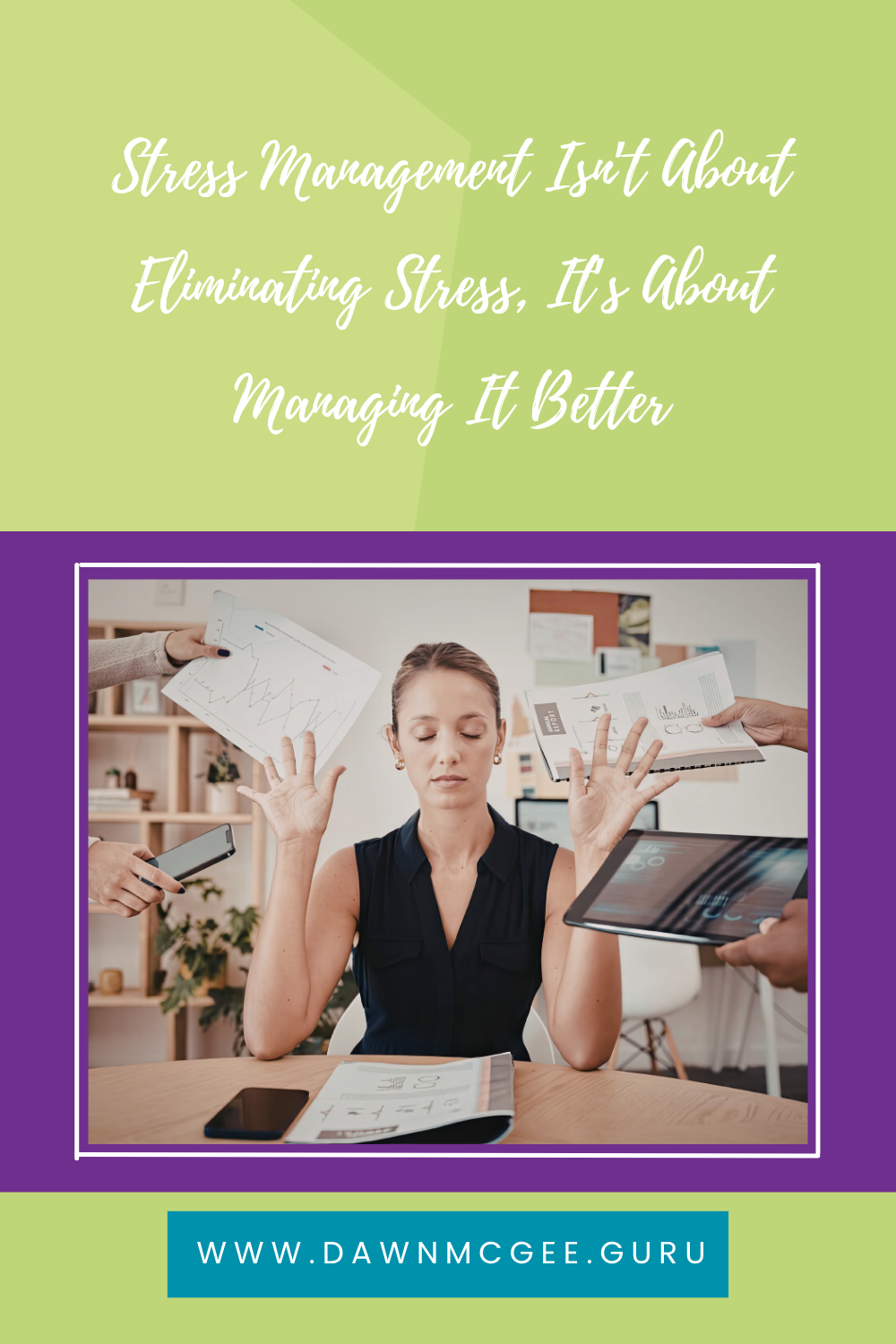 Stress Management Isn’t About Eliminating Stress, It’s About Managing It Better