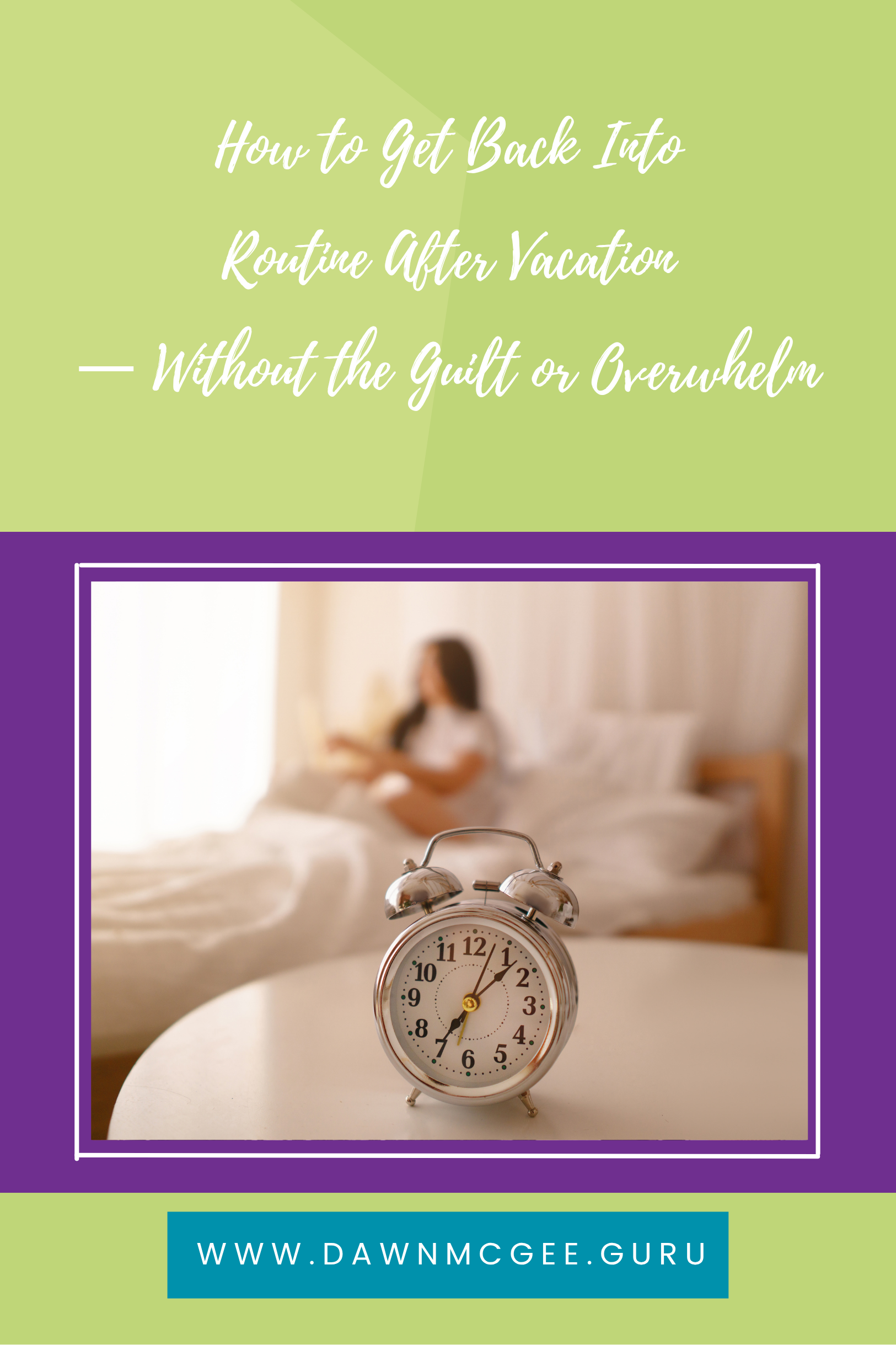 How to Get Back Into Routine — Without the Guilt or Overwhelm